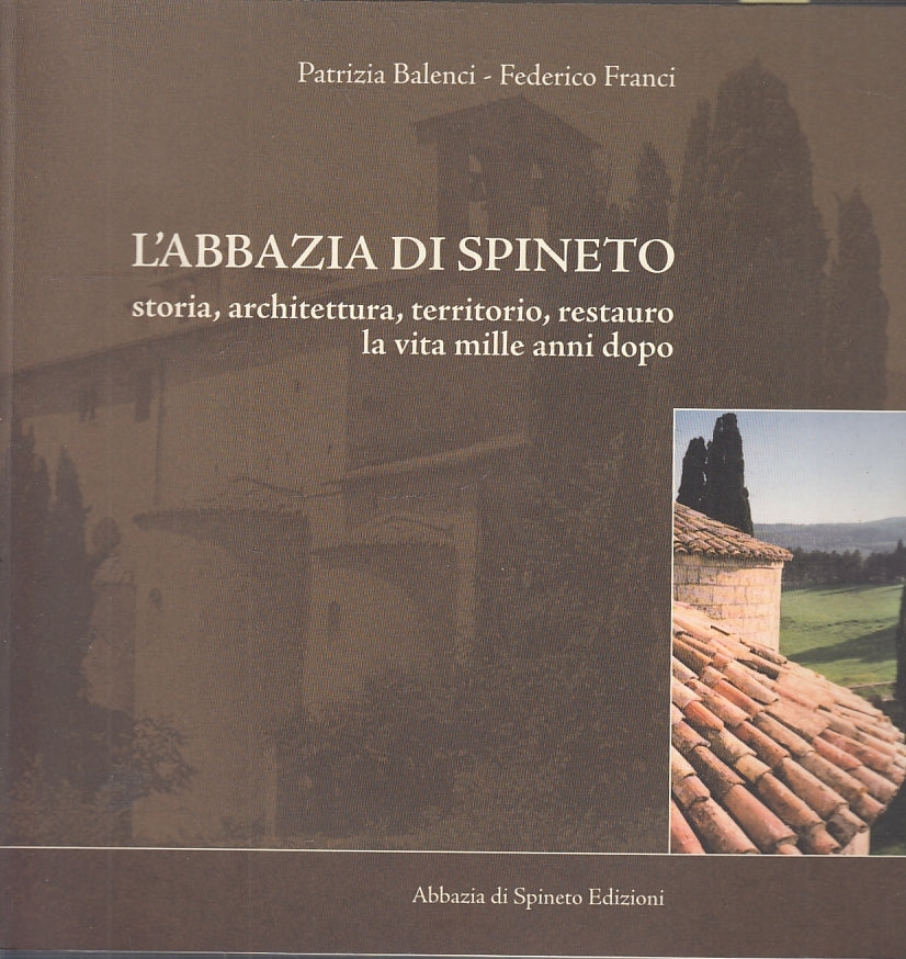 LT- L'ABBAZIA DI SPINETO STORIA ARCHITETTURA- BALENCI FRANCI---- 2007- B- YFS692