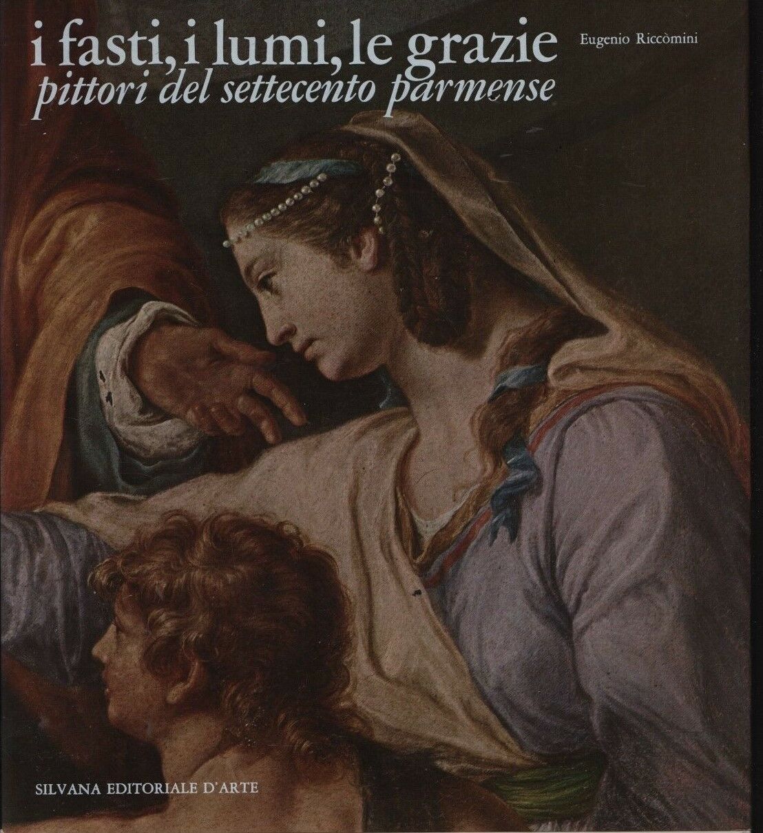 I fasti i lumi le grazie del settecento parmense - Riccomini- CARI Parma- WPR319