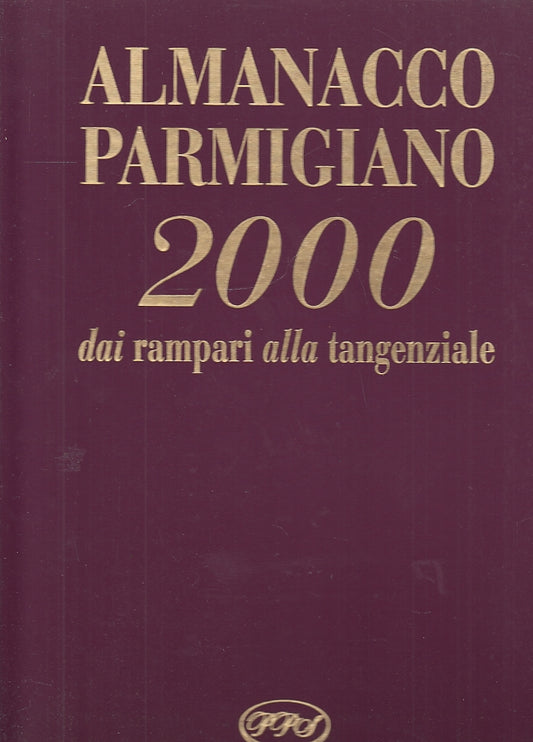 LT- ALMANACCO PARMIGIANO 2000 DAI RAMPARI ALLA TANGENZIALE-- PPS--- 1999- C- WPR