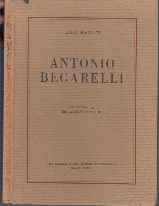 LT- ANTONIO BEGARELLI - LUIGI MAGNANI - BESTETTI E TUMINELLI--- 1930- B- XFS29