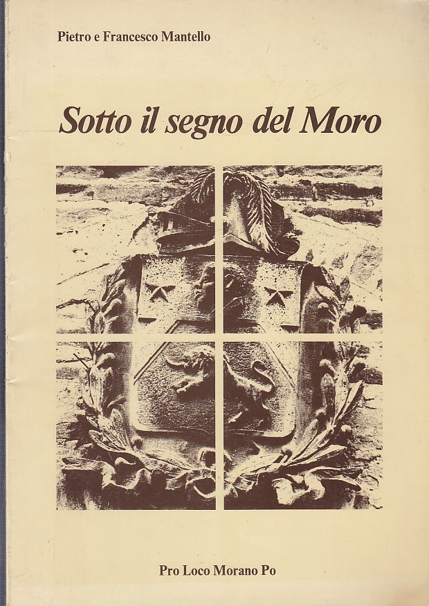 LV- SOTTO IL SEGNO DEL MORO FOTO- MANTELLO- PRO LOCO MORANO PO--- 1980- B-ZFS696
