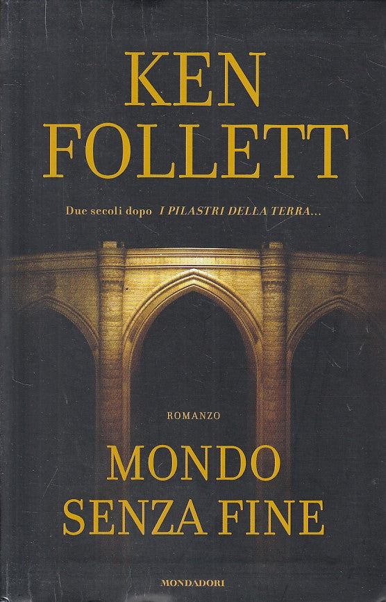 LN- MONDO SENZA FINE - KEN FOLLETT - MONDADORI --- 2007 - B - ZFS6