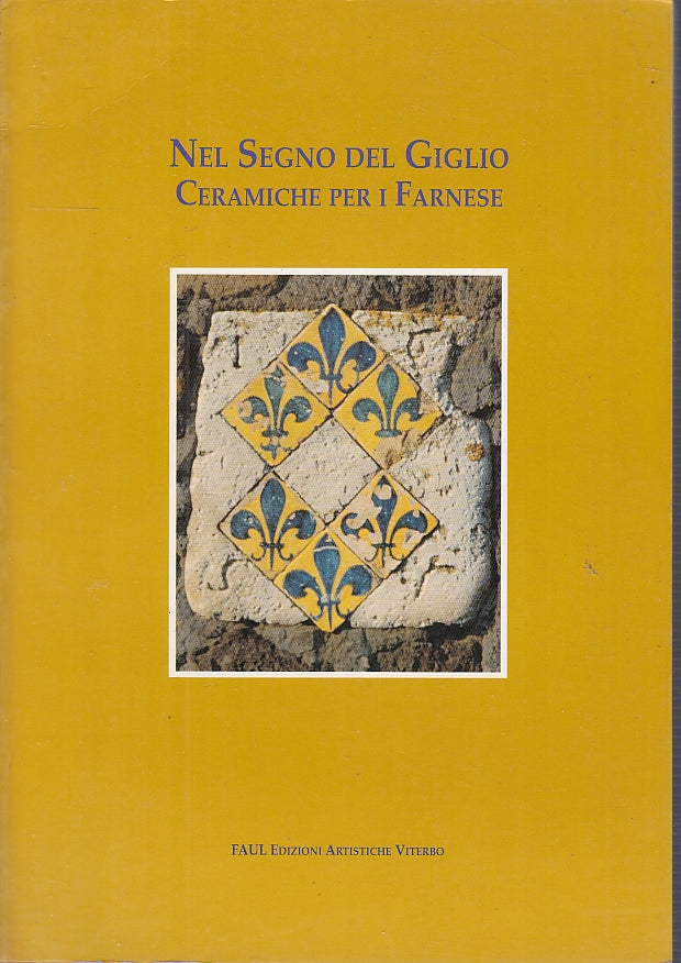 LT- NEL SEGNO DEL GIGLIO CERAMICHE PER I FARNESE - LUZI ---- 1993- B- YFS613