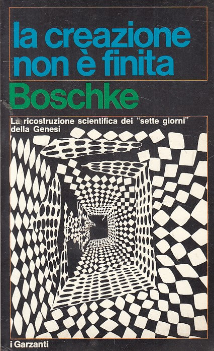 LS- LA CREAZIONE NON E' FINITA - BOSCHKE - GARZANTI -- 1a ED.- 1970 - B - YFS187