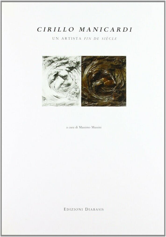 LT- CIRILLO MANICARDI UN'ARTISTA FIN DE SIECLE - MUSSINI ---- 1993 - CS- ZFS686 