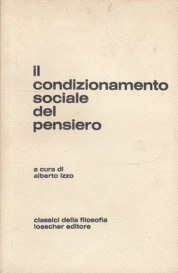 Il condizionamento sociale del pensiero - Alberto Izzo - Loescher - 1971- ZFS204