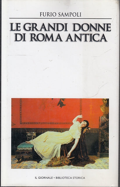 LS- LE GRANDI DONNE DI ROMA ANTICA - FURIO SAMPOLI- GIORNALE--- 2003- CS- ZFS204