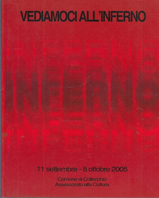 LT- VEDIAMOCI ALL'INFERNO CATALOGO MOSTRA-- COMUNE COLLECCHIO--- 2005- B- YFS699