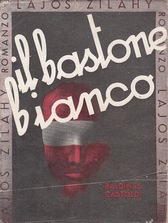 IL BASTONE BIANCO - LAJOS ZILHAY - BALDINI --- 1939 - BS - YFS198