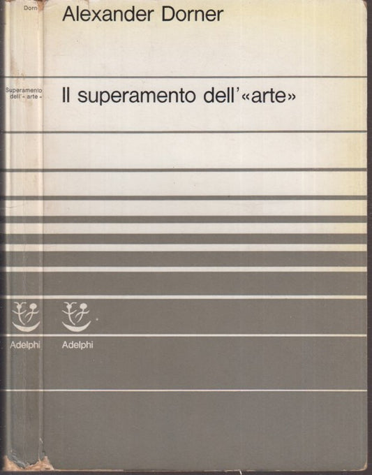 LS- IL SUPERAMENTO DELL'ARTE - ALEXANDER DORNER - ADELPHI --- 1964 - B - XFS24