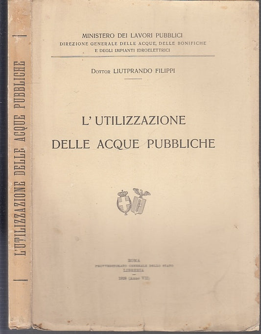 LH- L'UTILIZZAZIONE DELLE ACQUE PUBBLICHE- LIUTPRANDO FILIPPI---- 1928- B- XFS65