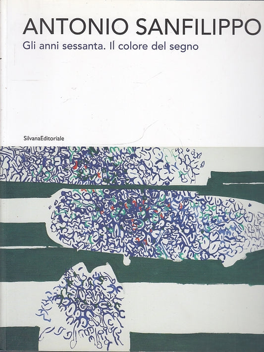 LT- ANTONIO SANFILIPPO GLI ANNI SESSANTA IL COLORE IL SEGNO----- 2012- B- YDS438