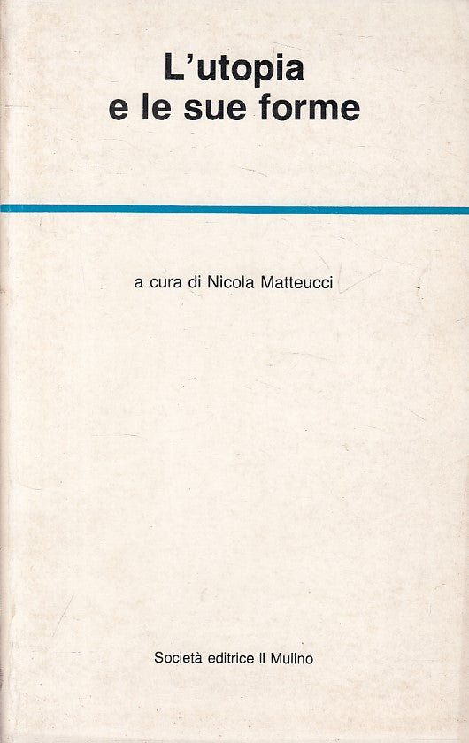 LS- L'UTOPIA E LE SUE FORME - MATTEUCCI - MULINO - TEMI -- 1962 - B - ZFS19