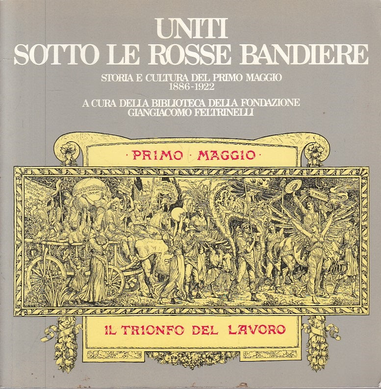LS- UNITI SOTTO ROSSE BANDIERE STORIA CULTURA-- FELTRINELLI--- 1990 - B - YFS604