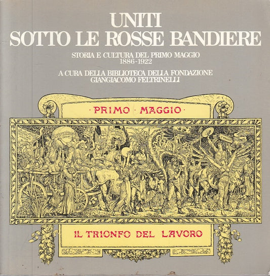 LS- UNITI SOTTO ROSSE BANDIERE STORIA CULTURA-- FELTRINELLI--- 1990 - B - YFS604