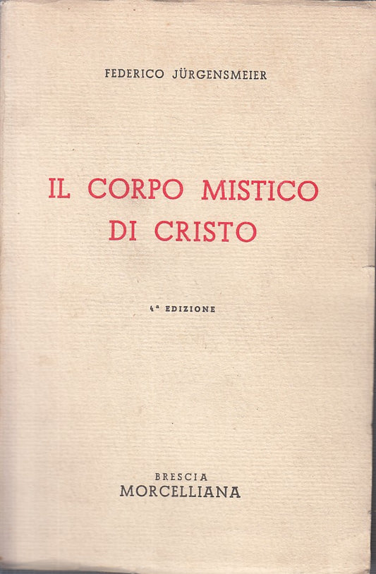 LS- IL CORPO MISTICO DI CRISTO - JURGENSMEIER - MORCELLIANA--- 1945 - B - ZFS434