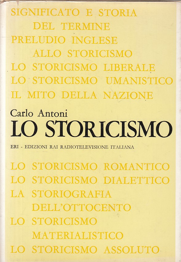 LN- LO STORICISMO - CARLO ANTONI - RAI ERI - SAGGI -- 1968 - CS - YFS477