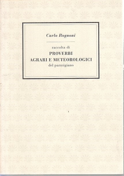 LN- PROVERBI AGRARI E METEOROLOGICI DEL PARMIGIANO - ROGNONI --- 1993 - B - WPR
