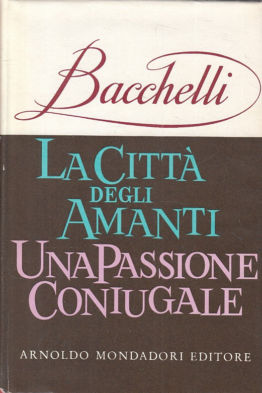 LN- CITTA' AMANTI PASSIONE CONIUGALE- BACCHELLI- MONDADORI---- 1962 - CS - ZFS15