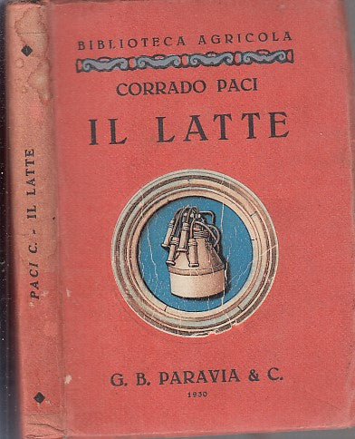 LH- IL LATTE - CORRADO PACI - PARAVIA - BIBLIOTECA AGRICOLA -- 1930 - B - XFS31