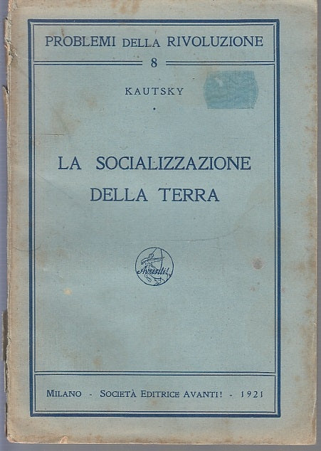 LH- LA SOCIALIZZAZIONE DELLA TERRA - KAUTSKY - SOC. ED. AVANTI--- 1921- B- XFS8