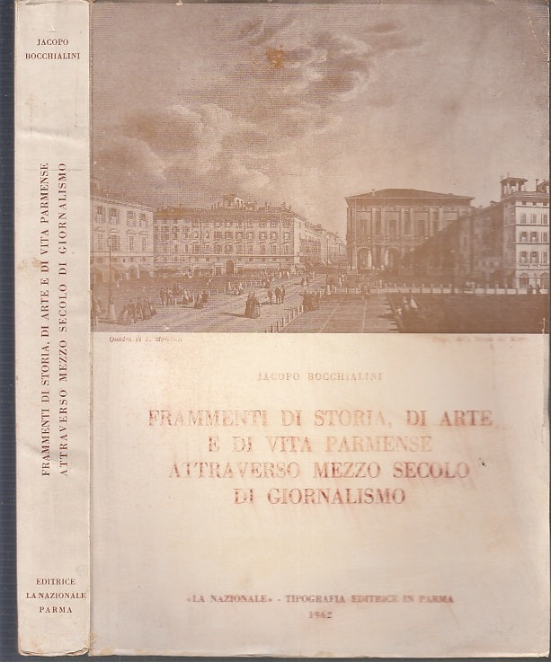 LS- FRAMMENTI DI STORIA ARTE E VITA PARMENSE PARMA- BOCCHIALINI---- 1962- B- WPR