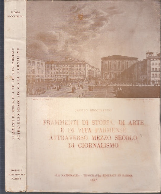 LS- FRAMMENTI DI STORIA ARTE E VITA PARMENSE PARMA- BOCCHIALINI---- 1962- B- WPR