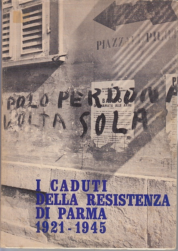 LS- I CADUTI DELLA RESISTENZA DI PARMA 1921/1945-- IST. STORICO--- 1970-- WPR319