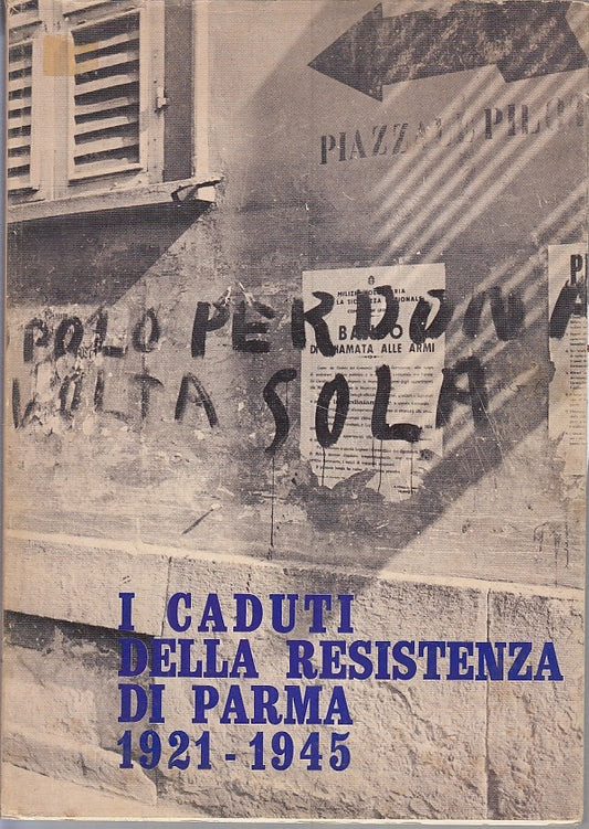 LS- I CADUTI DELLA RESISTENZA DI PARMA 1921/1945-- IST. STORICO--- 1970-- WPR319