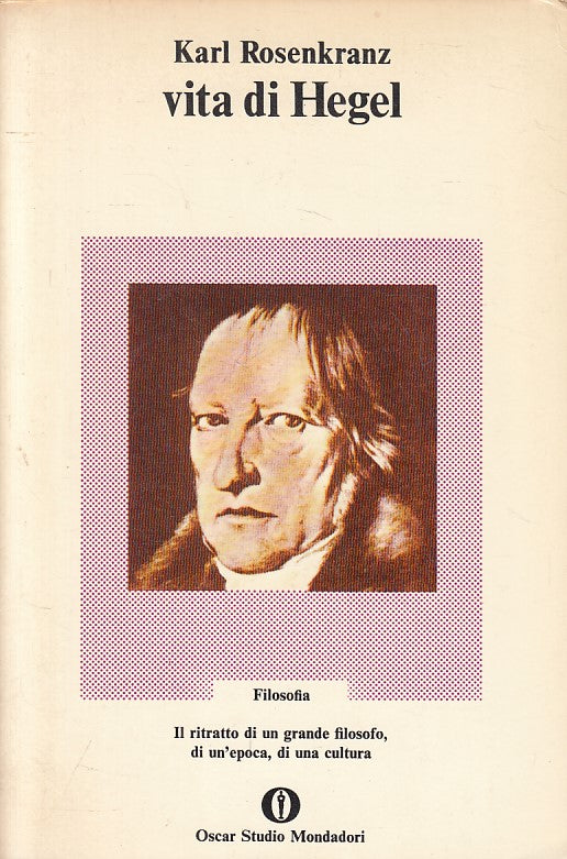 LS- VITA DI HEGEL - ROSENKRANZ - MONDADORI- FILOSOFIA- 1a ED.- 1974 - B - YFS632