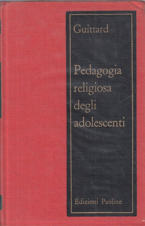 LD- PEDAGOGIA RELIGIOSA DEGLI ADOLESCENTI- GUITTARD- PAOLINE--- 1965- CS- ZFS394