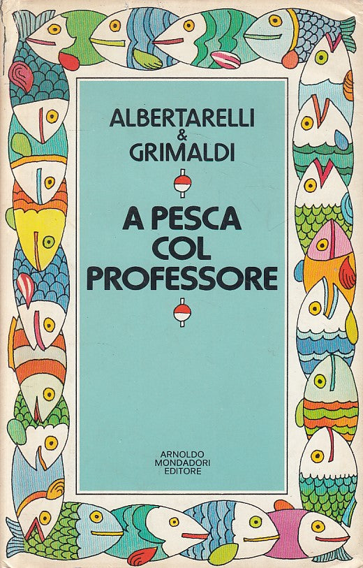 LS- A PESCA COL PROFESSORE- ALBERTARELLI GRIMALDI- MONDADORI--- 1977- CS- ZFS442
