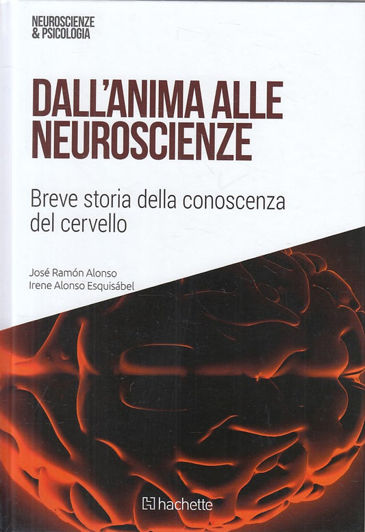 LZ- DALL'ANIMA ALLE NEUROSCIENZE -- HACHETTE - PSICOLOGIA -- 2018 - C - ZFS425