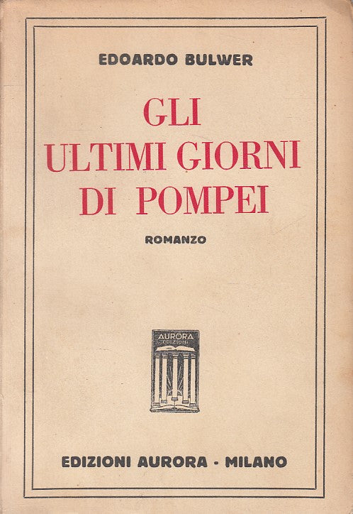LN- GLI ULTIMI GIORNI DI POMPEI - BULWER - AURORA --- 1935 - B - ZFS451