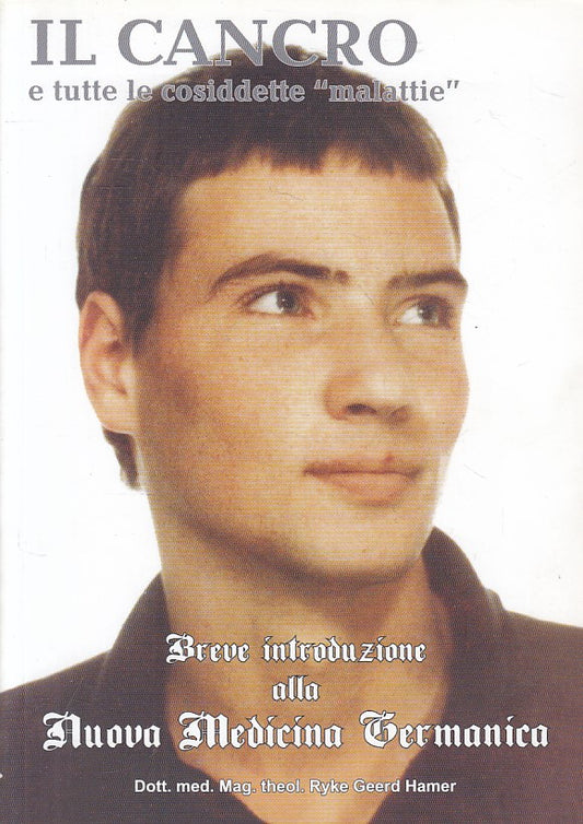 LS- IL CANCRO E LE COSIDDETTE MALATTIE - HAMER - AMICI DIRK--- 2005 - B - YFS606