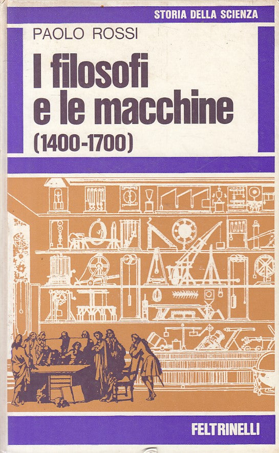 LS- I FILOSOFI E LE MACCHINE 1400/1700- ROSSI- FELTRINELLI --- 1971 - C - YFS630