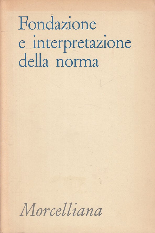 LS- FONDAZIONE E INTERPRETAZIONE DELLA NORMA -- MORCELLIANA--- 1986 - B - YFS185