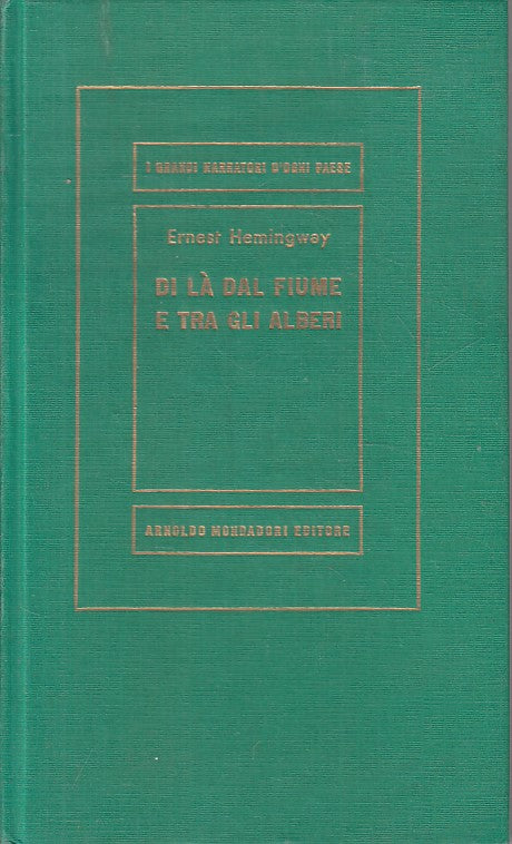 LN- DI LA' DAL FIUME E TRA GLI ALBERI- HEMINGWAY- MONDADORI--- 1965 - C - ZFS476