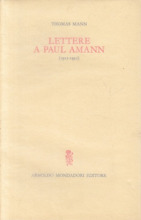 LETTERE A PAUL AMANN 1915/52- MANN - MONDADORI -- 1a ED.- 1967 - BS - ZFS463