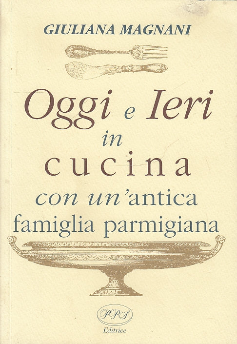 LK- OGGI E IERI IN CUCINA PARMA - GIULIANA MAGNANI - PPS --- 2008- B- WPR- Copia
