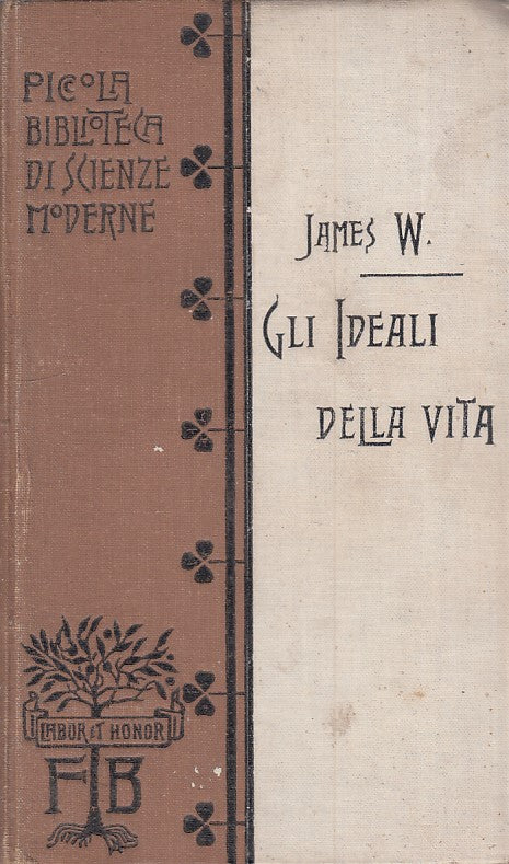 LZ- GLI IDEALI DELLA VITA - WILLIAM JAMES - FRATELLI BOCCA --- 1912 - C - ZFS528