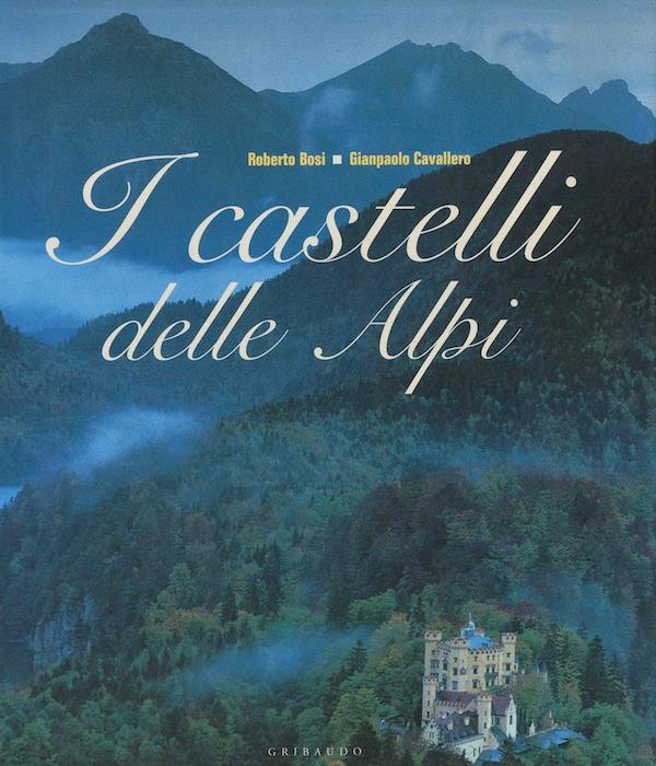 LV- I CASTELLI DELLE ALPI ILLUSTRATO - BOSI - GRIBAUDO --- 2002 - CS - YFS611