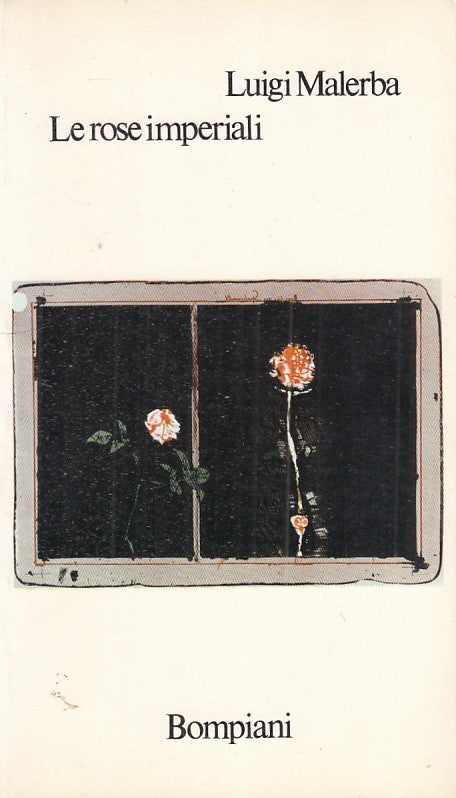 LN- LE ROSE IMPERIALI - LUIGI MALERBA - BOMPIANI --- 1974 - B - YFS722