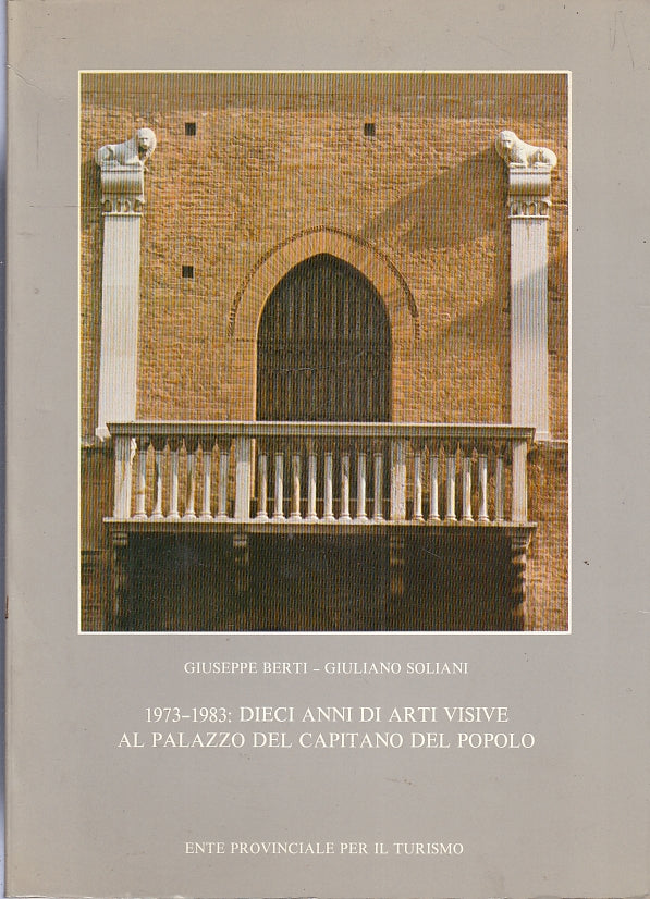 LT- 1973/1983 DIECI ANNI ARTI VISIVE PALAZZO CAPITANO POPOLO----- 1984- B-YFS688
