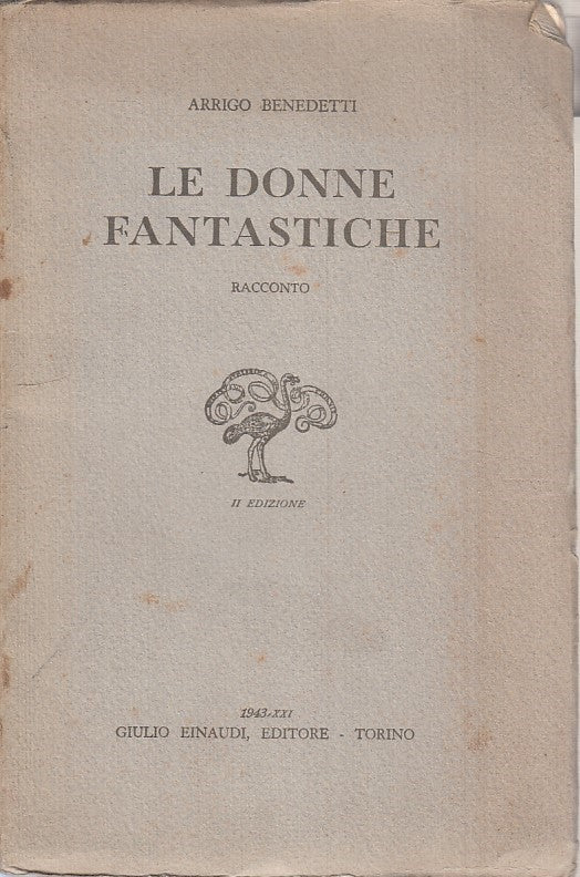 LE DONNE FANTASTICHE - BENEDETTI - EINAUDI -- II EDIZIONE - 1943 - B - ZFS34