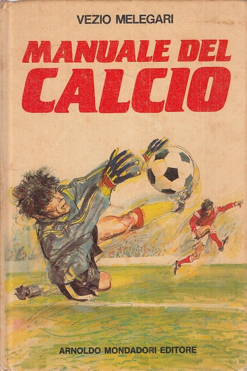 LB - MANUALE DEL CALCIO - VEZIO MELEGARI - MONDADORI --- 1984 - C - ZFS3