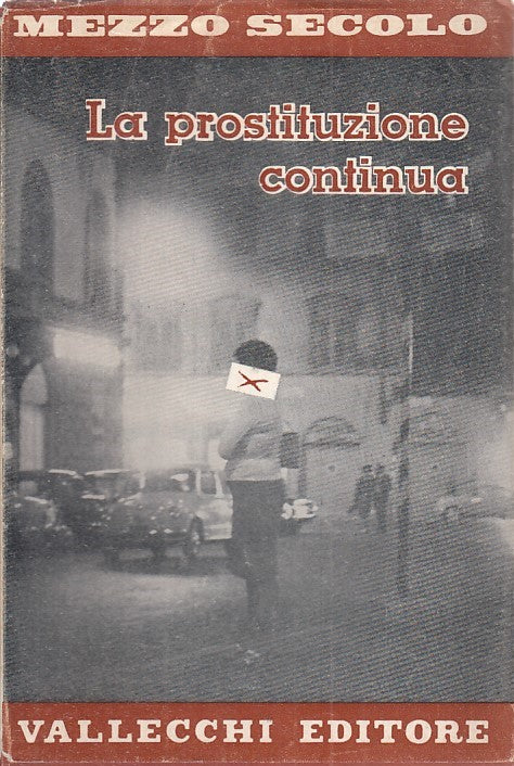 LZ- LA PROSTITUZIONE CONTINUA - GIANCARLO VIGORELLI- VALLECCHI--- 1960- BS- ZFS3