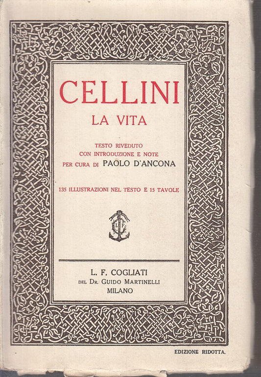 LT- CELLINI LA VITA - PAOLO D'ANCONA (A CURA DI)- COGLIATI --- 1930 - B - ZFS191