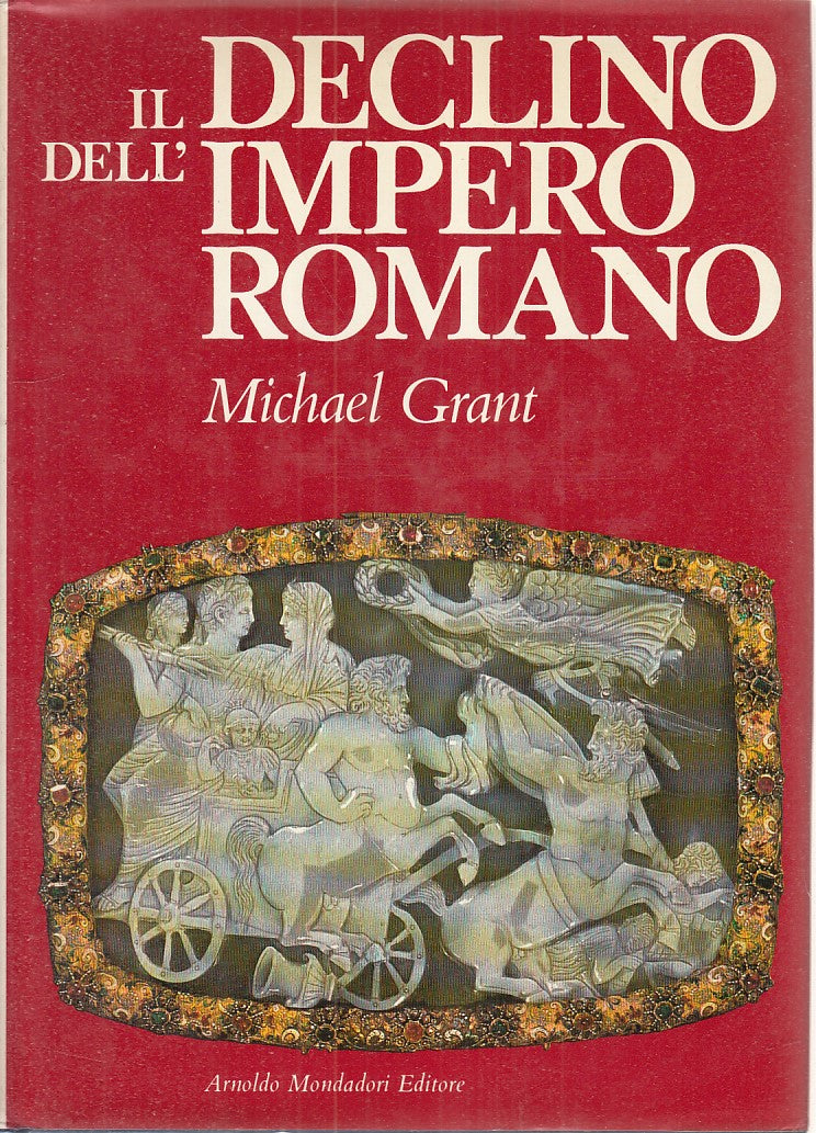 LS - IL DECLINO DEL'IMPERO ROMANO- MICHAEL GRANT- MONDADORI--- 1979- CS - YFS733