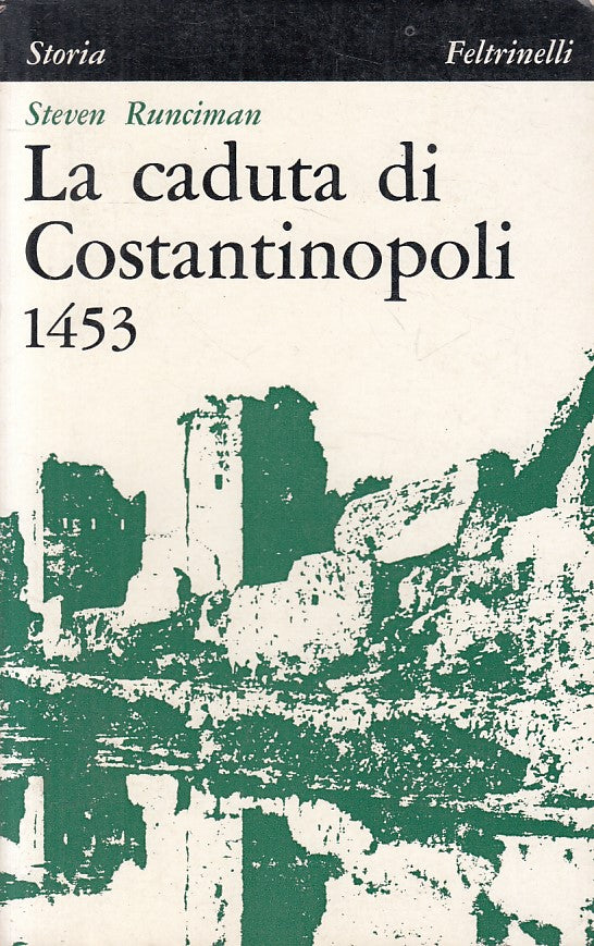 LS- LA CADUTA DI COSTANTINOPOLI - RUNCIMAN - FELTRINELLI --- 1968 - B - ZFS54